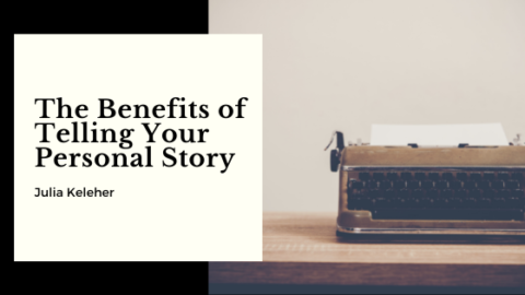 The Benefits of Telling Your Personal Story | Julia Keleher | Writing ...